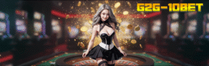 G2G-10BET สล็อตเว็บตรง แตกง่าย ระบบเสถียรที่สุดแห่งปี 2025